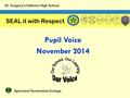 St. Gregory’s Catholic High School SEAL it with Respect Specialist Humanities College Pupil Voice November 2014.