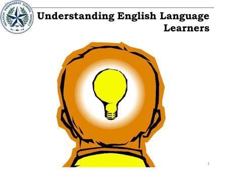 1 Understanding English Language Learners Sit with people you do not know well. Ask questions – listen to the answers.