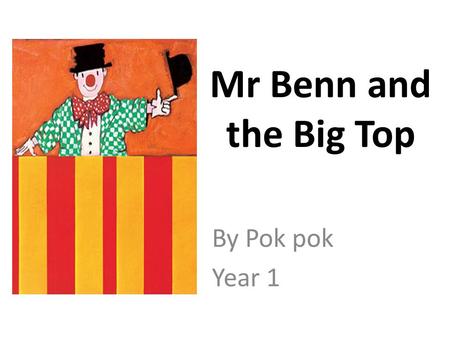 Mr Benn and the Big Top By Pok pok Year 1. It was a busy morning in Festive Road and there were children laughing noisily in the street. Mr Benn looked.