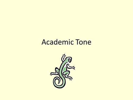 Academic Tone. Academic tone is made up of word choice and sentence structure.