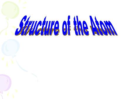 How are atoms studied? Atoms are the building blocks of matter Atoms are too small in size to study easily.