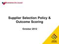 1 Supplier Selection Policy & Outcome Scoring October 2012.