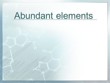 Abundant elements. Hydrogen atoms make up about 90% of the total mass of the universe. they make up about 1% of the Earth’s crust most are combined with.