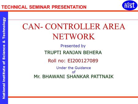 National Institute of Science & Technology TECHNICAL SEMINAR PRESENTATION Presented by TRUPTI RANJAN BEHERA Roll no: EI200127089 Under the Guidance of.