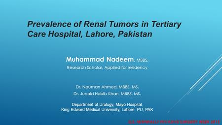 Prevalence of Renal Tumors in Tertiary Care Hospital, Lahore, Pakistan Muhammad Nadeem, MBBS. Research Scholar, Applied for residency Dr. Nauman Ahmed,