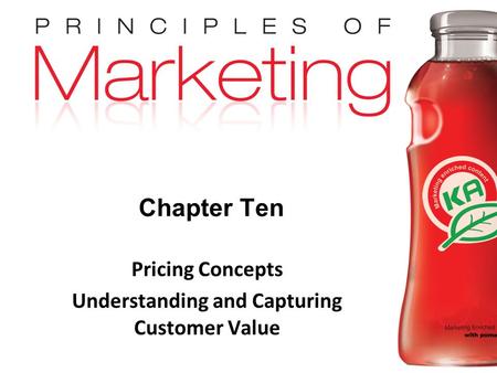 Chapter 10- slide 1 Copyright © 2009 Pearson Education, Inc. Publishing as Prentice Hall Chapter Ten Pricing Concepts Understanding and Capturing Customer.