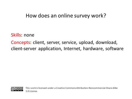 Skills: none Concepts: client, server, service, upload, download, client-server application, Internet, hardware, software This work is licensed under a.