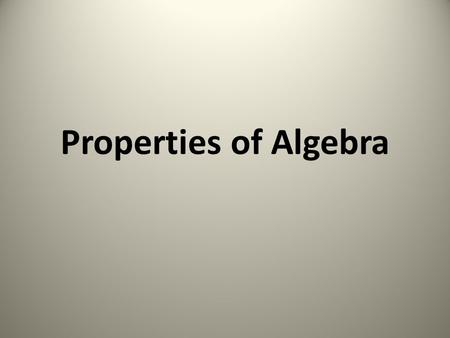 Properties of Algebra. 7 + (2.4 + 9) = (7 + 2.4) + 9.