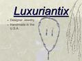 Luxuriantix  Designer Jewelry  Handmade in the U.S.A.