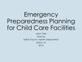 Emergency Preparedness Planning for Child Care Facilities Jason Tiller Director Saline County Health Department Salina, KS 2015.