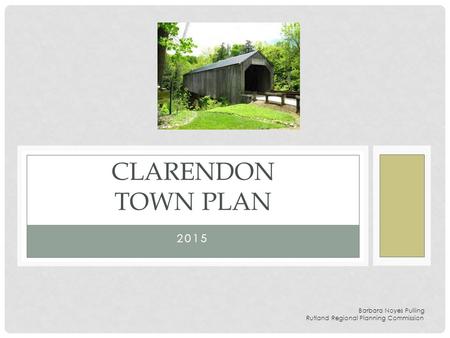 2015 CLARENDON TOWN PLAN Barbara Noyes Pulling Rutland Regional Planning Commission.