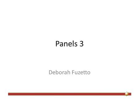 Panels 3 Deborah Fuzetto. Panels Allows you to create customized layouts Drag & Drop content into Panes.