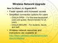 Wireless Network Upgrade New Cal State L.A. Gigabit Wi-Fi Faster speeds and increased access Simplified connection options for users –CSULA-OPEN – For.