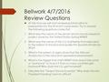 Bellwork 4/7/2016 Review Questions  At this time we will start reviewing information in preparation for the End-of-Course exam. Try to answer the following.