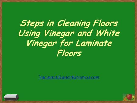 Steps in Cleaning Floors Using Vinegar and White Vinegar for Laminate Floors VacuumCleanerReviewss.com.