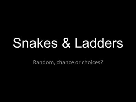 Snakes & Ladders Random, chance or choices?. Bible Reading Gen 28:10-22.