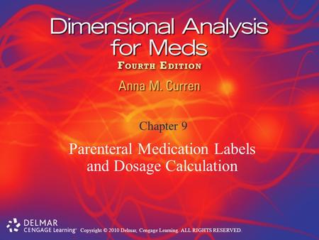 Copyright © 2010 Delmar, Cengage Learning. ALL RIGHTS RESERVED. Chapter 9 Parenteral Medication Labels and Dosage Calculation.