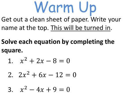 Warm Up. 4.6 Quadratic Formula What THREE methods have we used so far to solve quadratics? Today you will learn the 4 th and LAST method used for solving.