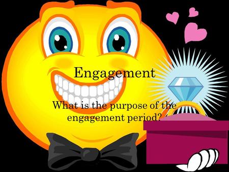 Engagement What is the purpose of the engagement period?