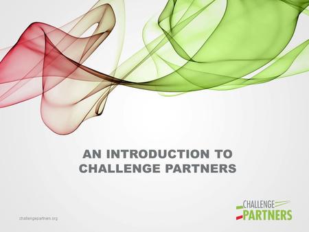 Challengepartners.org AN INTRODUCTION TO CHALLENGE PARTNERS.