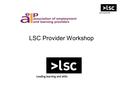 LSC Provider Workshop. Domestics Fire Mobile telephones Toilets Tea, coffee, etc.