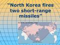 “North Korea fires two short-range missiles” i. North Korea fired two short-range ballistic missiles early Thursday, according to the South Korean military,