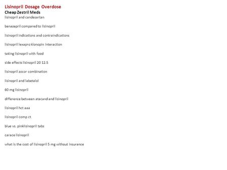 Lisinopril Dosage Overdose Cheap Zestril Meds lisinopril and candesartan benazepril compared to lisinopril lisinopril indications and contraindications.