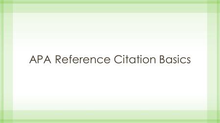 APA Reference Citation Basics. Author. (Publication date). Title. Publication information.