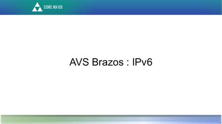 AVS Brazos : IPv6. Agenda AVS IPv6 background Packet flows TSO/TCO Configuration Demo Troubleshooting tips Appendix.