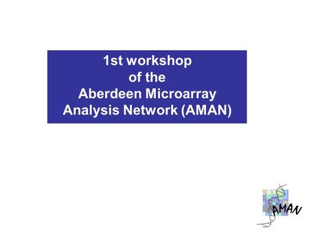 1st workshop of the Aberdeen Microarray Analysis Network (AMAN)