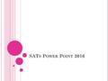 SAT S P OWER P OINT 2016. SAT S C OMPANION. Home work will now be set via SATs companion. You can access this by typing into any search engine- www.satscompanion.com.