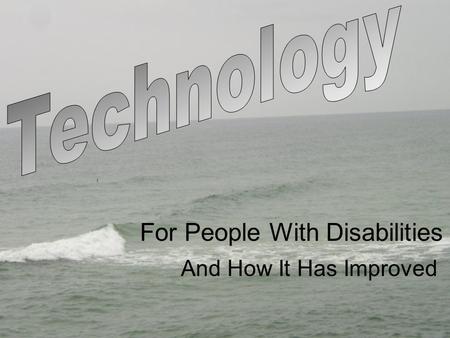 For People With Disabilities And How It Has Improved.