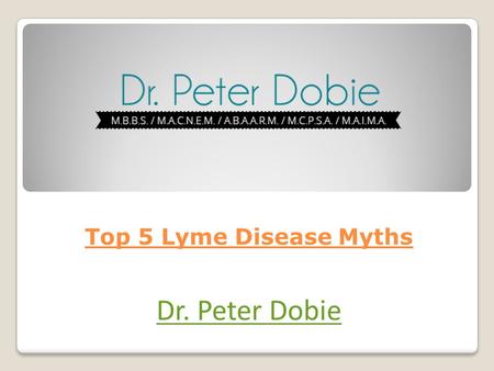 Top 5 Lyme Disease Myths Dr. Peter Dobie. There’s no doubt that cases of Lyme disease are increasing every year in Australia. Unfortunately, there are.