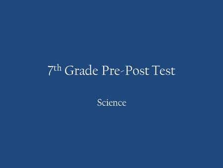 7 th Grade Pre-Post Test Science. Question 1 A student observing the sky notices that the cirrostratus clouds she saw in the morning have been replaced.