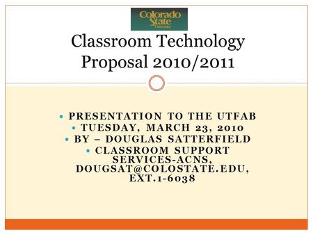 PRESENTATION TO THE UTFAB TUESDAY, MARCH 23, 2010 BY – DOUGLAS SATTERFIELD CLASSROOM SUPPORT SERVICES-ACNS, EXT.1-6038 Classroom.