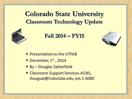 Presentation to the UTFAB Presentation to the UTFAB December, 1 st, 2014 December, 1 st, 2014 By – Douglas Satterfield By – Douglas Satterfield Classroom.