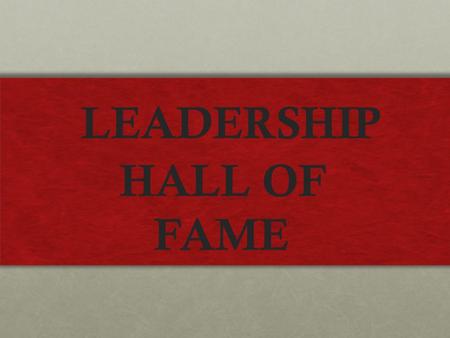 LEADERSHIP HALL OF FAME. Dr. Martin Luther King Jr. was a very important person in history. He was a great civil rights leader. He was a very determined.