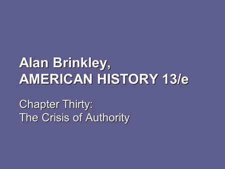 Alan Brinkley, AMERICAN HISTORY 13/e Chapter Thirty: The Crisis of Authority.