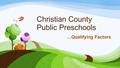 Christian County Public Preschools …Qualifying Factors.