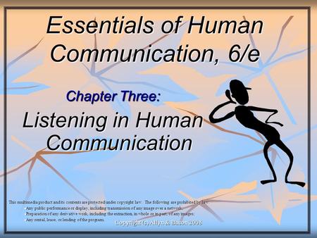 Copyright (c) Allyn & Bacon 2008 Essentials of Human Communication, 6/e Chapter Three: Listening in Human Communication This multimedia product and its.