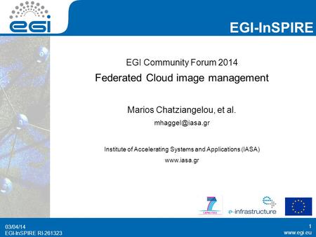 Www.egi.eu EGI-InSPIRE RI-261323 EGI-InSPIRE www.egi.eu EGI-InSPIRE RI-261323 03/04/14 1 EGI Community Forum 2014 Federated Cloud image management Marios.