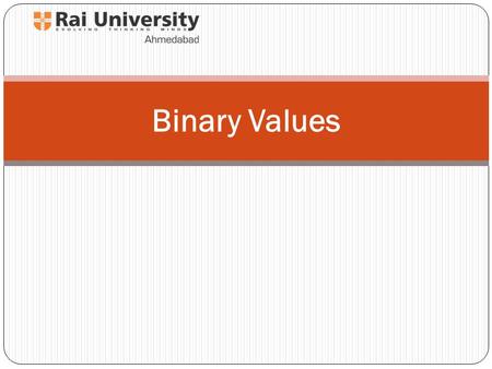 Binary Values. Numbers 2-2 2 Natural Numbers Zero and any number obtained by repeatedly adding one to it. Examples: 100, 0, 45645, 32 Negative Numbers.