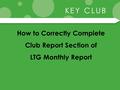 How to Correctly Complete Club Report Section of LTG Monthly Report.