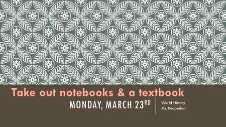 MONDAY, MARCH 23 RD World History Ms. Podpeskar. ESSENTIAL QUESTIONS  What were some of the effects of the Industrial Revolution?  Why might growing.