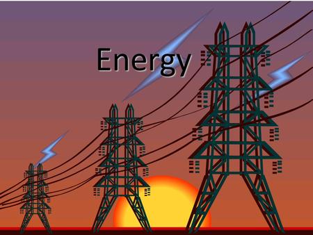 Energy Nature of Energy  Energy is all around you! You can hear energy as sound You can see energy as light And you can feel it as wind  You use energy.