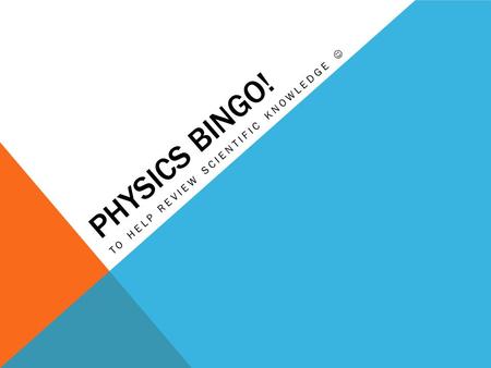 PHYSICS BINGO! TO HELP REVIEW SCIENTIFIC KNOWLEDGE.