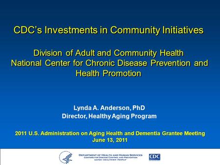 CDC’s Investments in Community Initiatives Division of Adult and Community Health National Center for Chronic Disease Prevention and Health Promotion Lynda.