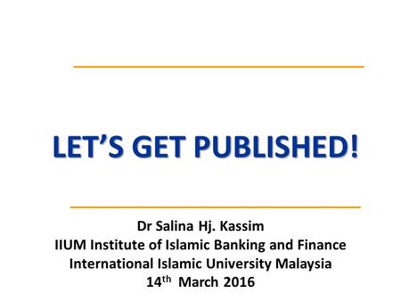 LET’S GET PUBLISHED! Dr Salina Hj. Kassim