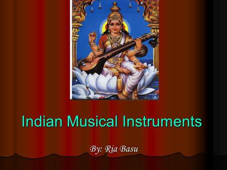 Indian Musical Instruments By: Ria Basu Pakhawaj The North Indian version of the Mridangam The North Indian version of the Mridangam Used for Orissi.