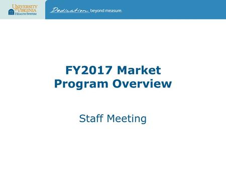 FY2017 Market Program Overview Staff Meeting. 2 FY17 Market Preview Key Dates & Communication Shared information with Chiefs and Administrators in May.